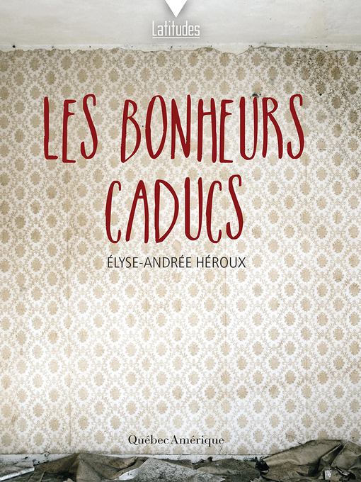 Title details for Les bonheurs caducs by Élyse-Andrée Héroux - Available